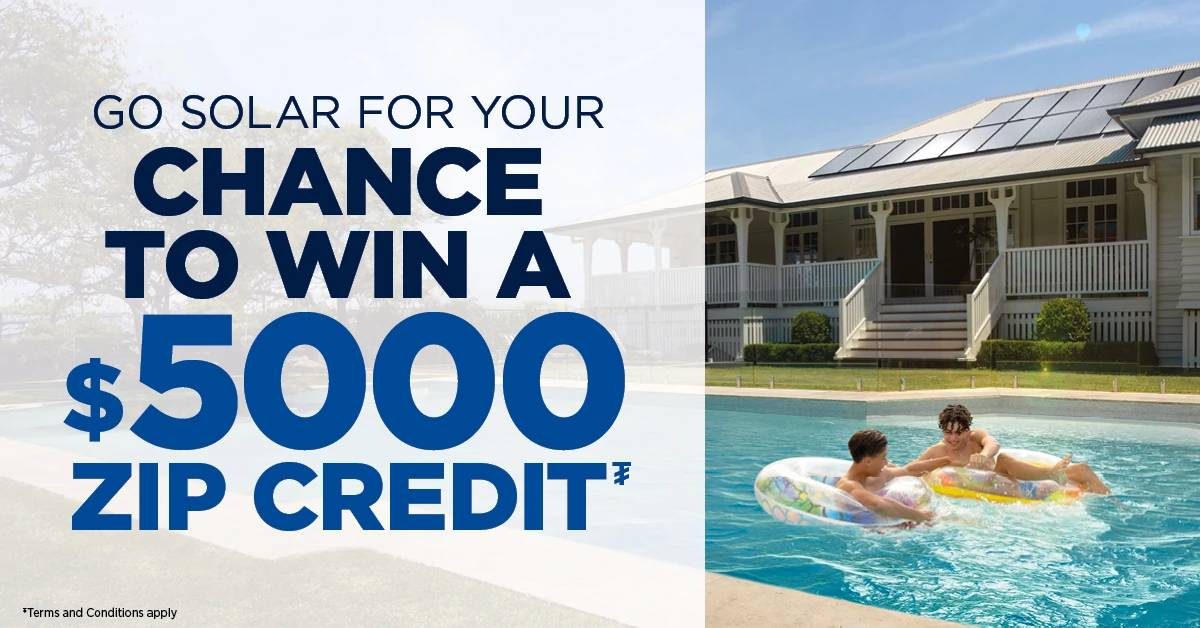 Go Solar For Your Chance to Win a $5000 Zip Credit when you spend $8000 or more on a Solahart system using Zip Money